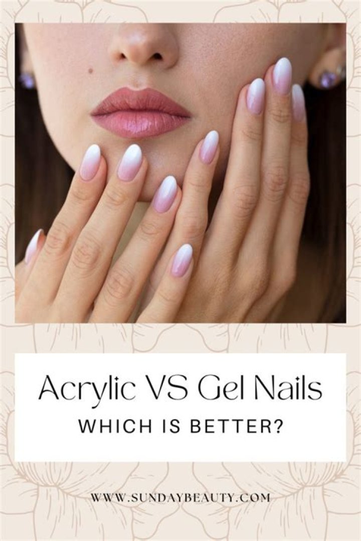 Are gel or acrylic nails better?