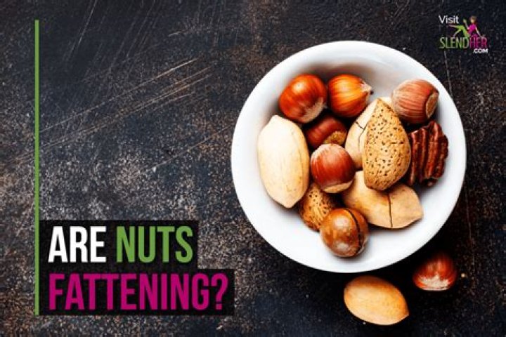 Are nuts fattening
