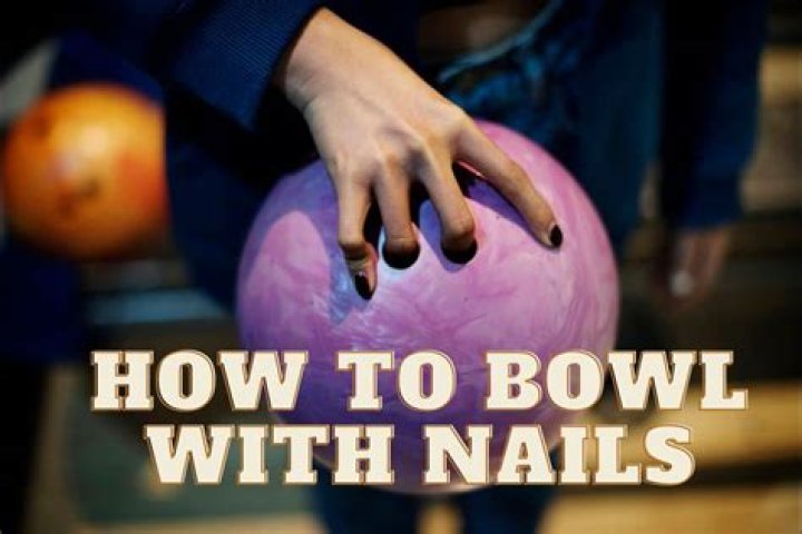 Can you go bowling with fake nails?
