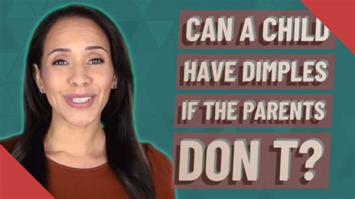 Can you have a chin dimples if your parents don t?