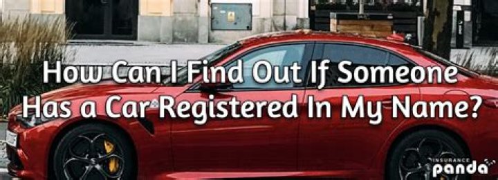 How can I find out if someone has a car registered in my name?