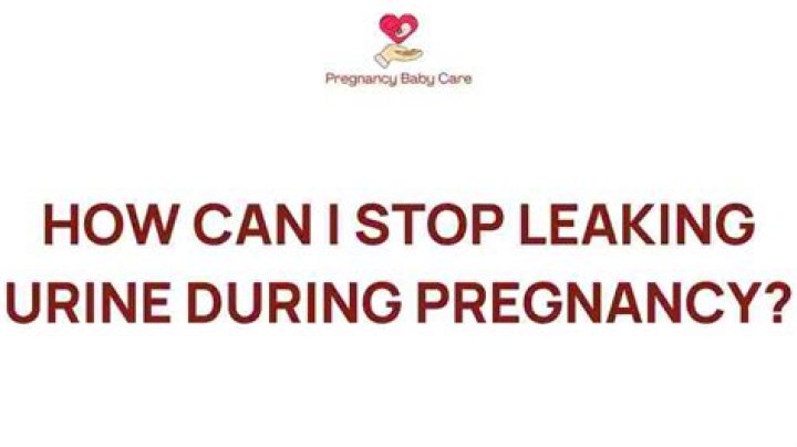 How can I stop leaking urine during pregnancy?