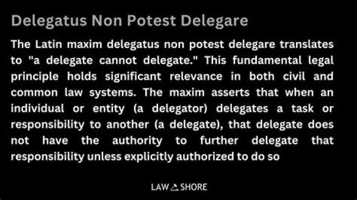 What is the meaning of the maxim delegatus non potest delegare?