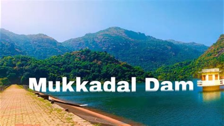 Where is Mukkadal dam?